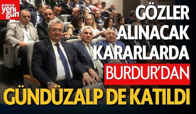 Gözler Alınacak Kararlarda! Burdur’dan Gündüzalp de Katıldı!