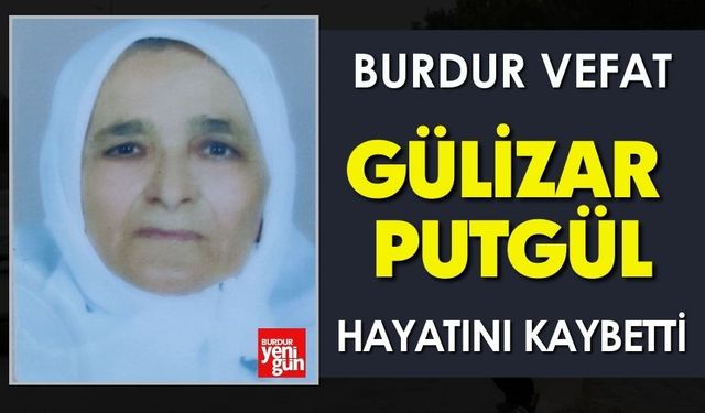 Burdur'da Gülizar Putgül Vefat Etti
