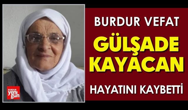 Burdur'da Gülşade Kayacan Vefat Etti