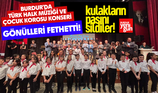 Burdur'da Türk Halk Müziği ve Çocuk Korosu Konseri Gönülleri Fethetti!