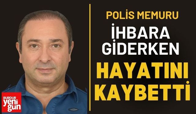 İhbara Giderken Hayatını Kaybetti