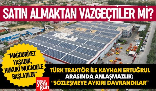 Türk Traktör, Burdur'daki Satın Almadan Vazgeçti Mi? İki Şirket Arasında Hukuki Süreç Başladı