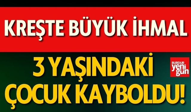 Kreşte Büyük İhmal! 3 Yaşındaki Çocuk Kayboldu