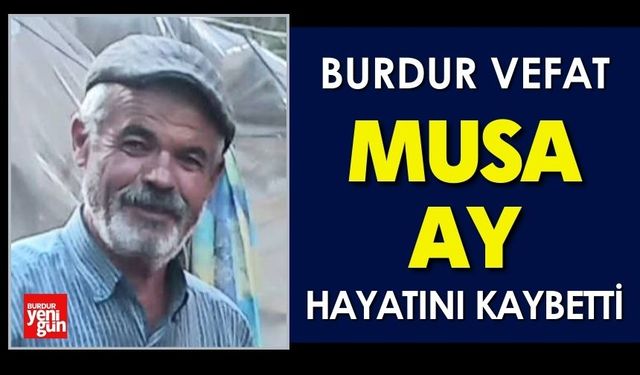 Burdur'da Musa Ay Hayatını Kaybetti