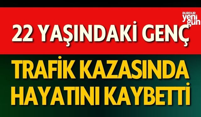 22 Yaşındaki Genç Motosiklet Kazasında Hayatını Kaybetti