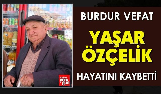 Burdur'da Yaşar Özçelik Vefat Etmiştir