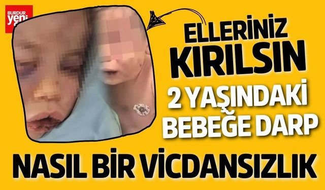 2 yaşındaki bebeği darp ettiler