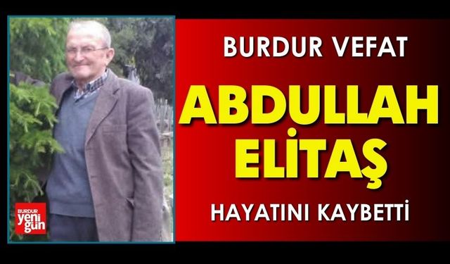 Burdur'da Abdullah Elitaş vefat etti