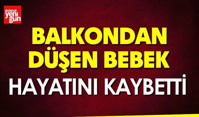 Balkondan Düşen Bebek Hayatını Kaybetti