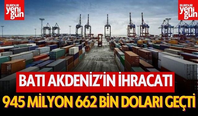 Batı Akdeniz'in ihracatı 945 milyon 662 bin doları geçti