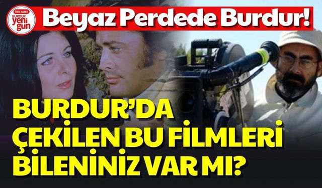 Beyaz Perdede Burdur! Burdur'da Çekilen Bu Filmleri Biliyor musunuz?