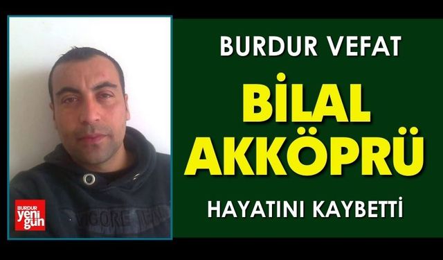 Burdur'da Bilal Akköprü Vefat Etti