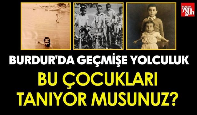 Burdurlu Bu Çocukları Tanıyor Musunuz?