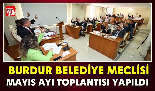 Burdur Belediye Meclisi Mayıs ayı toplantısı yapıldı