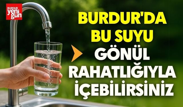 Burdur'da Bu Suyu Gönül Rahatlığıyla İçebilirsiniz