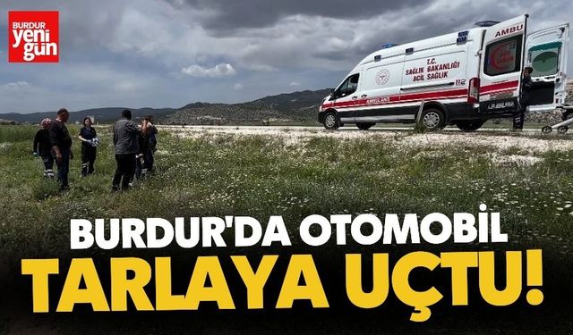 Burdur'da Otomobil Tarlaya Uçtu!