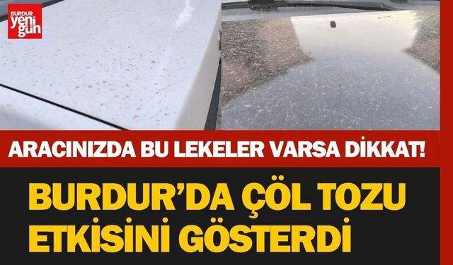 Aracınızda Bu Lekeler Varsa Dikkat!  Burdur’da Çöl Tozu Etkisini Gösterdi
