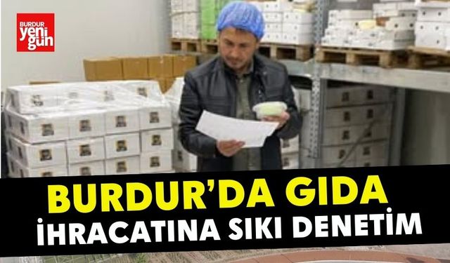 Burdur’da Gıda İhracatına Sıkı Denetim