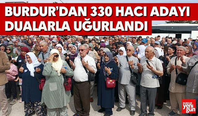 Burdur’dan 330 Hacı Adayı Dualarla Uğurlandı