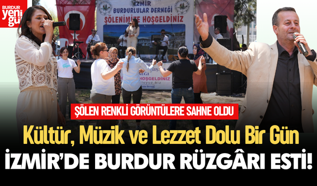 Burdur’un Kültürü ve Ezgileri İzmir’e Taşındı: Şölen Renkli Görüntülere Sahne Oldu