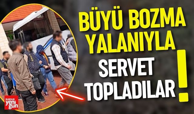 Büyü Bozma Yalanıyla Servet Topladılar