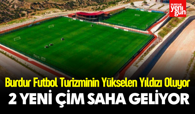 Burdur Futbol Turizminin Yükselen Yıldızı Oluyor: 2 Yeni Çim Saha Geliyor