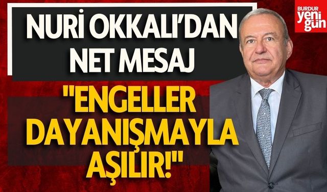 Nuri Okkalı’dan Net Mesaj: "Engeller Dayanışmayla Aşılır!"