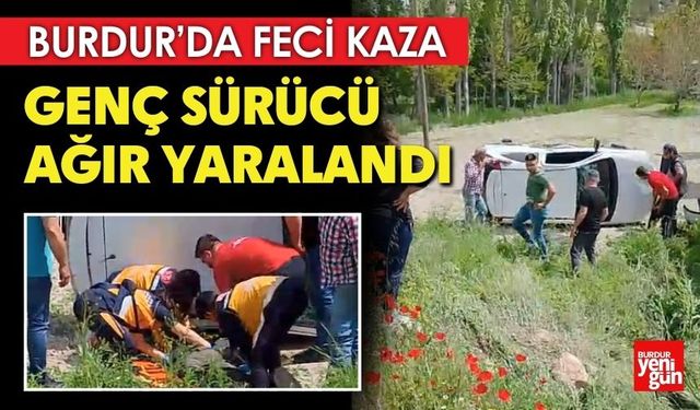 Burdur'da Feci Kaza! Genç Sürücü Ağır Yaralandı