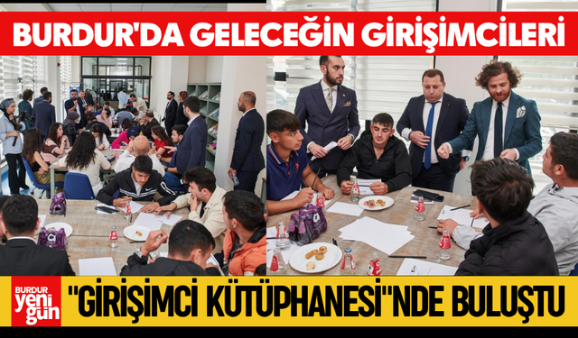 Burdur'da Geleceğin girişimcileri "Girişimci Kütüphanesi"nde buluştu