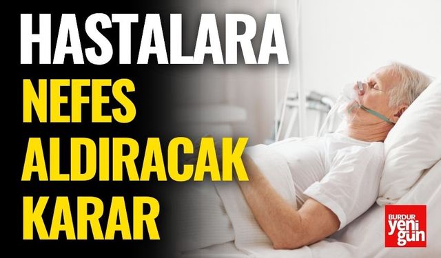 Hastalara Nefes Aldıracak Karar
