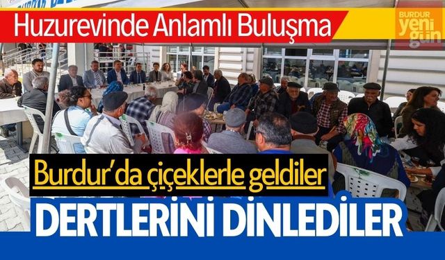 Burdur'da Çiçeklerle Geldiler, Dertlerini Dinlediler
