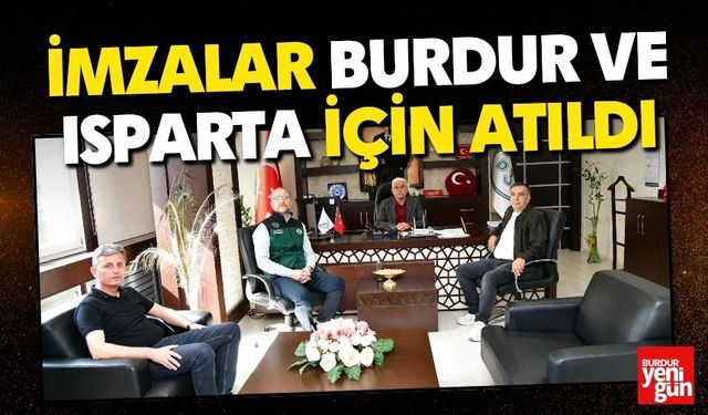 İmzalar Burdur ve Isparta İçin Atıldı