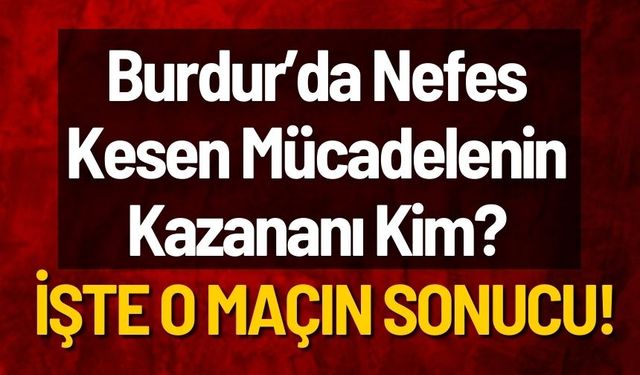 Burdur'da nefes kesen müsabakanın kazananı kim oldu?