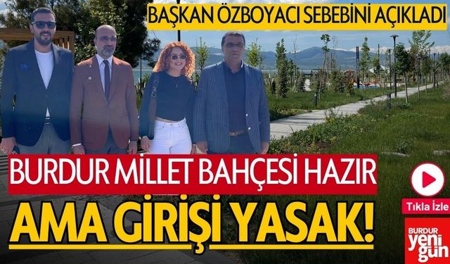 Burdur Millet Bahçesi Hazır, Ama Giriş Yasak! Neden mi?