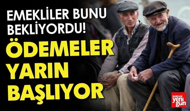Emekliler Bunu Bekliyordu! Ödemeler Yarın Başlıyor