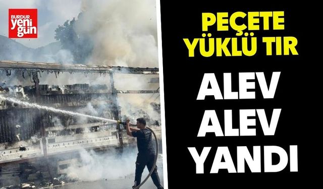 Peçete Yüklü Tır Alev Alev Yandı