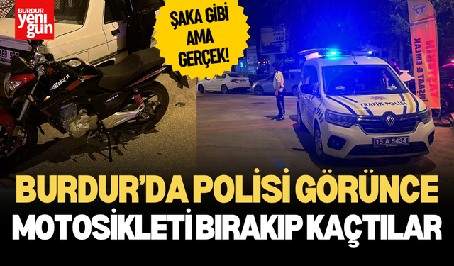 Burdur’da Polisi Görünce Motosikleti Bırakıp Kaçtılar