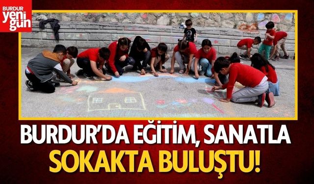 Burdur’da Eğitim, Sanatla Sokakta Buluştu