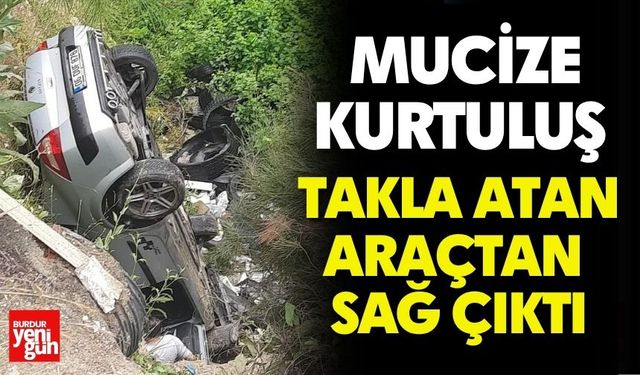 Takla atan araçtan sağ çıktı, mucize kurtuluş