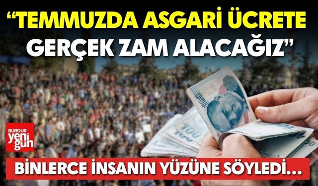 Temmuzda Asgari Ücrete Gerçek Zam Alacağız
