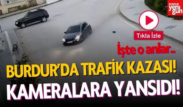 Burdur'daki Kaza Kameralara Yansıdı! İşte O Anlar