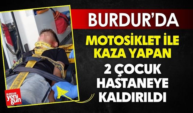 Burdur'da Kaza Yapan 2 Çocuk Hastaneye Kaldırıldı