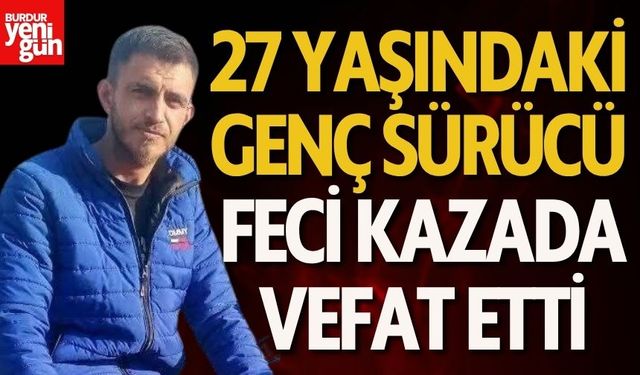 27 Yaşındaki Genç Feci Kazada Can Verdi