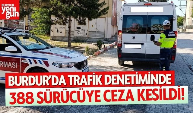 Burdur'da Trafik Denetiminde 388 Sürücüye Ceza!