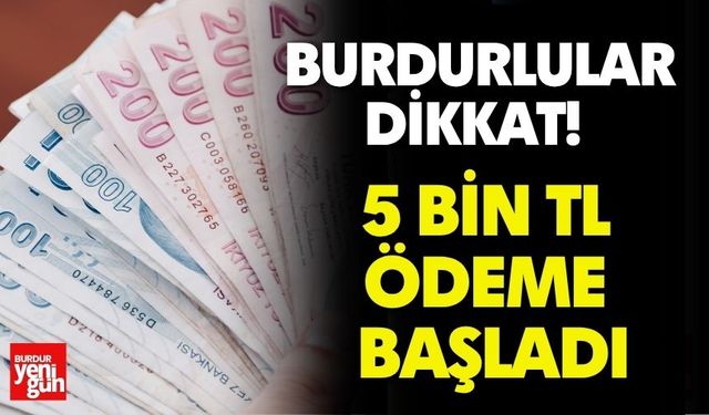 Burdurlular dikkat! 5 bin TL ödeme başladı