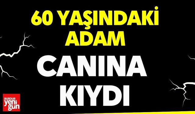 60 yaşındaki adam canına kıydı