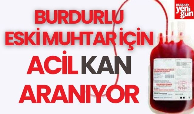 Burdur'da Eski Muhtar İçin Acil Kan Çağrısı!