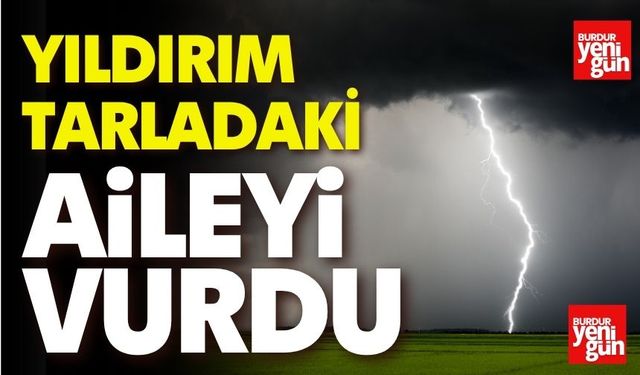 Yıldırım Tarladaki Aileyi Vurdu