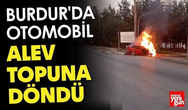 Burdur'da Otomobil Alev Topuna Döndü