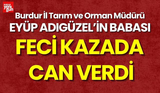 Burdur İl Tarım ve Orman Müdürünün Babası Hayatını Kaybetti